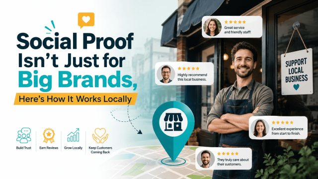 Social Proof Isn’t Just for Big Brands, Here’s How It Works Locally
